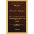 Providence Displayed: Or The Remarkable Adventures Of Alexander Selkirk, Of Largo, In Scotland (1800)