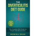 The Diverticulitis Diet Guide: A Complete Diet Guide for People with Diverticulitis (Causes, Diet and Other Remedial Measures)