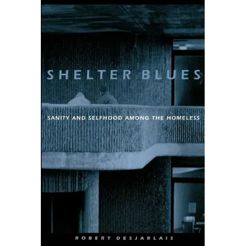 Shelter Blues: Sanity and Selfhood Among the Homeless