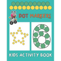 Dot Markers Kids Activity Book: Paint Daubers And Have Fun With Shapes And Numbers