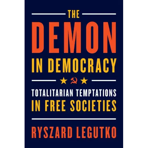 The Demon in Democracy: Totalitarian Temptations in Free Societies