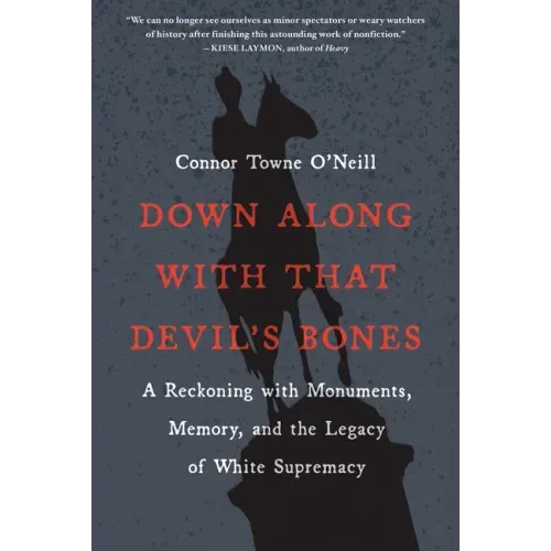Down Along with That Devil's Bones: A Reckoning with Monuments, Memory, and the Legacy of White Supremacy