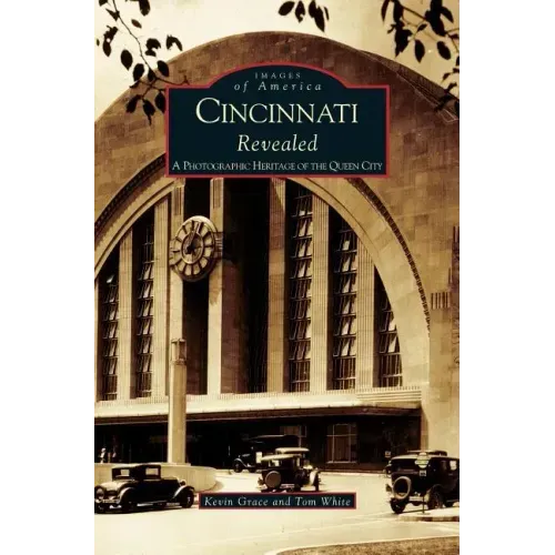 Cincinnati Revealed: A Photographic Heritage of the Queen City