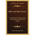 Rifles And Rifle Practice: An Elementary Treatise Upon The Theory Of Rifle Firing (1859)