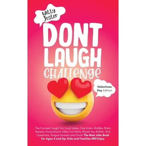 Don't Laugh Challenge - Valentine's Day Edition: The Funniest Laugh Out Loud Jokes, One-Liners, Riddles, Brain Teasers, Knock Knock Jokes, Fun Facts,