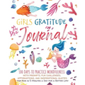 Girls Gratitude Journal: 100 Days To Practice Mindfulness With Prompts, Fun Challenges, Affirmations, and Inspirational Quotes for Kids in 5 Mi