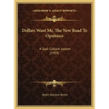 Dollars Want Me, the New Road to Opulence: A Soul Culture Lesson (1903)