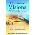 Optimistic Visions of Revelation: The End Times Church, Signs of the Times, the Two Witnesses and the 144,000