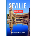 Seville Pocket Guide: Your Essential Companion to Seville: A Comprehensive Pocket Guide for Travelers