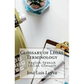 Glossary of Legal Terminology: English-Spanish LEGAL Glossary