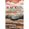 In My Boots: A Memoir of Five Million Steps Along the Appalachian Trail