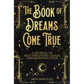 The Book of Dreams Come True: A Journal of Self-Discovery, Goals, and Manifestation