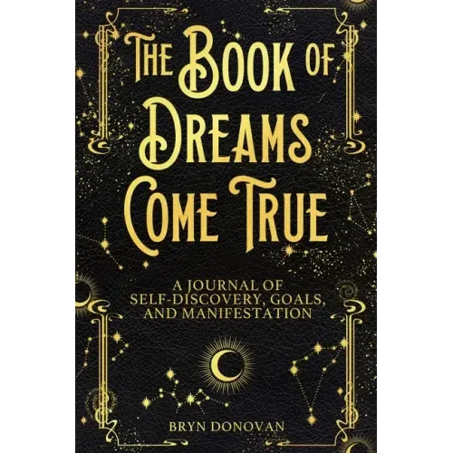 The Book of Dreams Come True: A Journal of Self-Discovery, Goals, and Manifestation