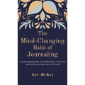 The Mind-Changing Habit of Journaling: A Guided Journal for Self-Exploration, Self-Care, and Re-Discovering Your Self-Worth