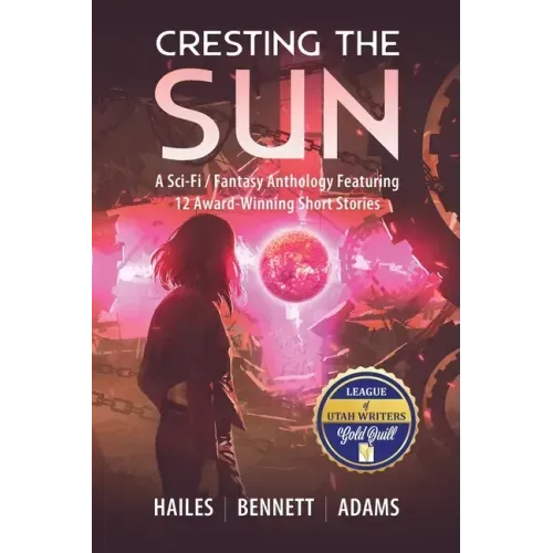 Cresting the Sun: A Sci-Fi / Fantasy Anthology Featuring 12 Award-Winning Short Stories