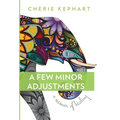 A Few Minor Adjustments: A Memoir of Healing