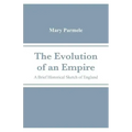 The Evolution of an Empire: A Brief Historical Sketch of England