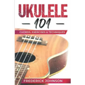 Ukulele 101: Chords, Exercises & Techniques