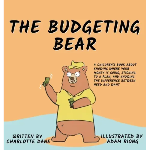 The Budgeting Bear: A Children's Book About Knowing Where Your Money is Going, Sticking to a Plan, and Knowing The Difference Between Need and Want