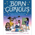 Born Curious: 20 Girls Who Grew Up to Be Awesome Scientists