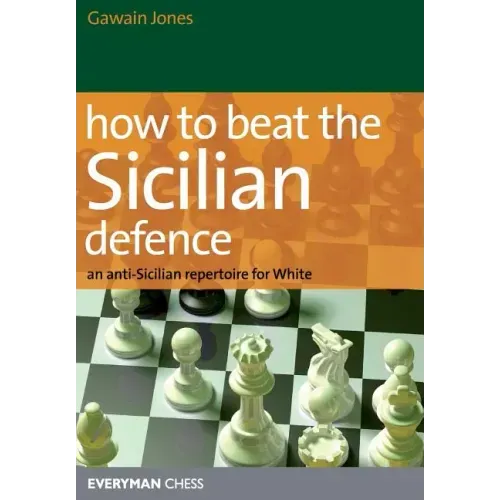 How to Beat the Sicilian Defence: An Anti-Sicilian Repertoire for White