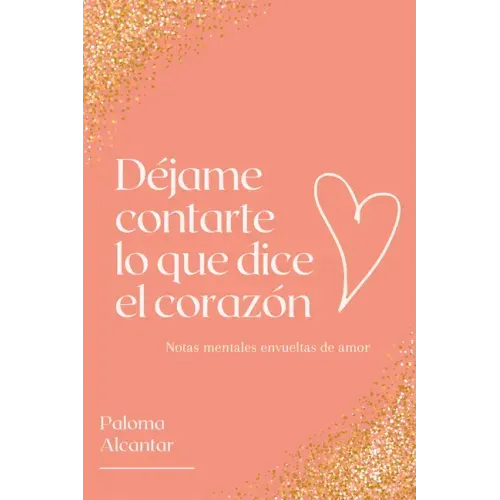Déjame Contarte Lo Que Dice El Corazón: Notas Mentales Envueltas de Amor
