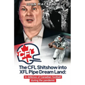 The CFL Shitshow into XFL Pipe Dream Land: In defence of Canadian football during the pandemic