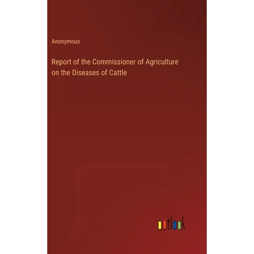 Report of the Commissioner of Agriculture on the Diseases of Cattle
