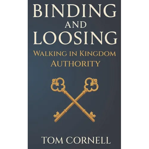 Binding and Loosing: Walking in Kingdom Authority