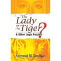The Lady or the Tiger?: And Other Logic Puzzles