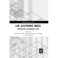 Live Electronic Music: Composition, Performance, Study