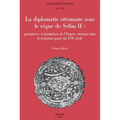 La Diplomatie Ottomane Sous Le Regne de Selim II: Parametres Et Perimetres de l'Empire Ottoman Dans Le Troisieme Quart Du Xvie Siecle