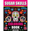 Sugar Skulls Adult Coloring Book for Relaxation: Día de Los Muertos Coloring Book for Adults