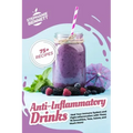 Anti-Inflammatory Drinks: Heal Your Immune System and Fight Inflammation with These 75 Smoothies, Teas, Juices, and Much More!