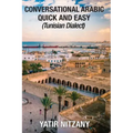 Conversational Arabic Quick and Easy: Tunisian Arabic Dialect, Tunisia, Tunis, Travel to Tunisia, Tunisia Travel Guide