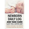 Newborn Daily Log and Take Care Sleep, Feed, Diapers Baby: : Baby's Daily Tracking Journal