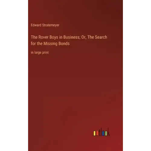 The Rover Boys in Business; Or, The Search for the Missing Bonds: in large print