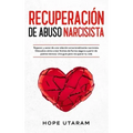 Recuperación de Abuso Narcisista: Separar y sanar de una relación emocionalmente narcisista. Descubra cómo crear límites de forma segura a partir de p