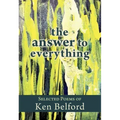 The Answer to Everything: Selected Poems of Ken Belford