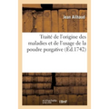 Traité de l'Origine Des Maladies Et de l'Usage de la Poudre Purgative