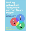 Working with Autistic Transgender and Non-Binary People: Research, Practice and Experience