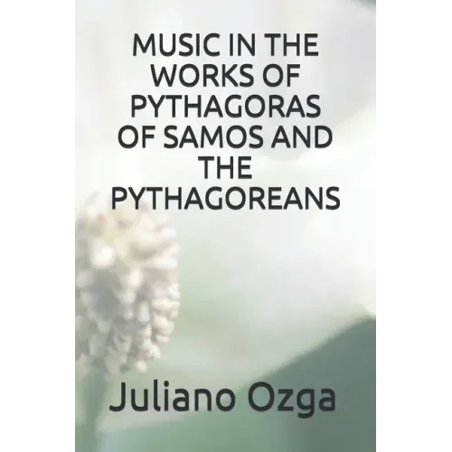 Music in the Works of Pythagoras of Samos and the Pythagoreans
