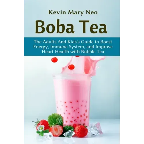 Boba Tea: The Adult and Kid's Guide to boost Energy, Immune System and improve Heart Health with Bubble Tea
