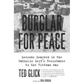 Burglar for Peace: Lessons Learned in the Catholic Left's Resistance to the Vietnam War