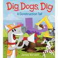 Dig, Dogs, Dig: A Construction Tail