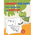 Connect The Dots Challenging And Fun Puzzles For Kids Ages 3-8: Dot To Dot Workbook for Boys And Girls, 100+ Puzzles For Kids 3-5 5-8, Preschoolers an