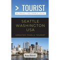 Greater Than a Tourist- Seattle Washington USA: 50 Travel Tips from a Local