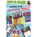 Flashback to the . . . Awesome '80s!: Ready-To-Read Level 2