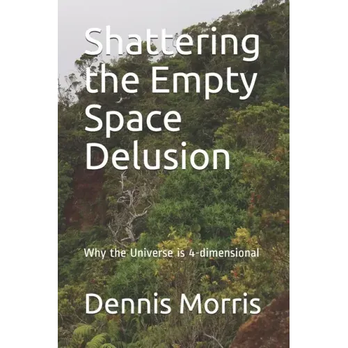 Shattering the Empty Space Delusion: Why the Universe is 4-dimensional