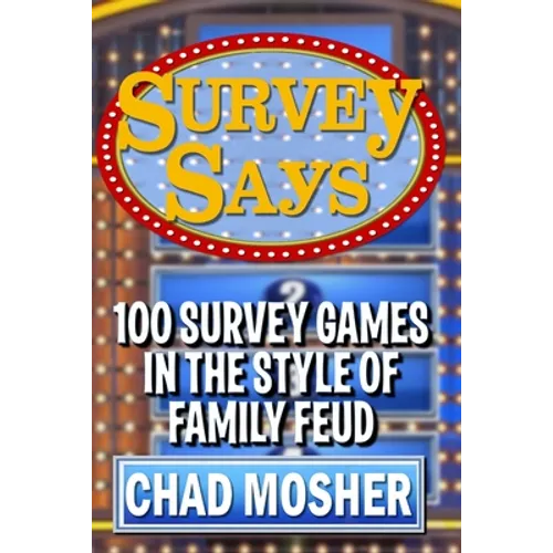 Survey Says: 100 Survey Games in the Style of Family Feud